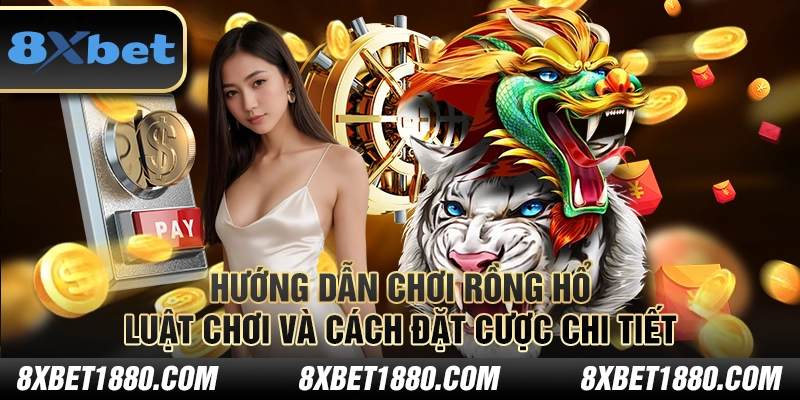 Hướng dẫn chơi Rồng Hổ – Luật chơi và cách đặt cược chi tiết