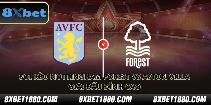 Nhận định trận đấu và dự đoán kết quả Nottingham Forest vs Aston Villa